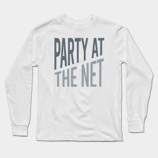 Party at the Net Long Sleeve T-Shirt